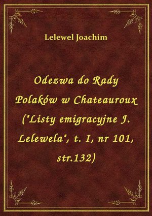 Odezwa do Rady Polaków w Chateauroux ("Listy emigracyjne J. Lelewela", t. I, nr 101, str.132) – ebook