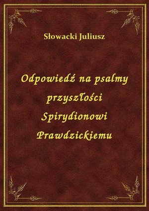 Odpowiedź na psalmy przyszłości Spirydionowi Prawdzickiemu – ebook
