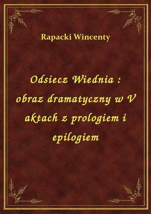 Odsiecz Wiednia : obraz dramatyczny w V aktach z prologiem i epilogiem – ebook