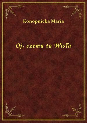 Oj, czemu ta Wisła – ebook