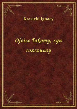 Ojciec łakomy, syn rozrzutny – ebook