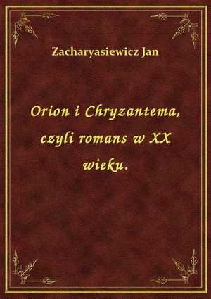 Orion i Chryzantema, czyli romans w XX wieku. – ebook