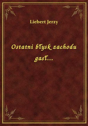 Ostatni błysk zachodu gasł... – ebook