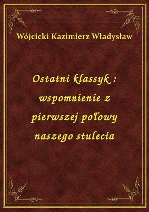 Ostatni klassyk : wspomnienie z pierwszej połowy naszego stulecia – ebook