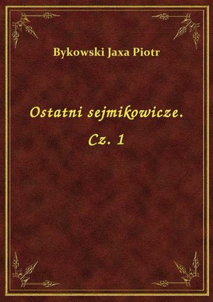Ostatni sejmikowicze. Cz. 1 – ebook