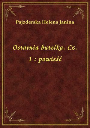 Ostatnia butelka. Cz. 1 : powieść – ebook