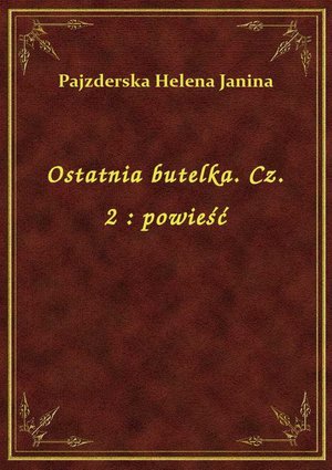 Ostatnia butelka. Cz. 2 : powieść – ebook