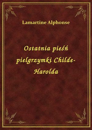 Ostatnia pieśń pielgrzymki Childe-Harolda – ebook