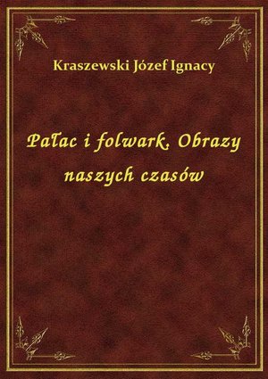 Pałac i folwark. Obrazy naszych czasów – ebook