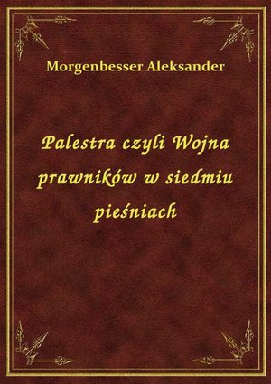 Palestra czyli Wojna prawników w siedmiu pieśniach – ebook