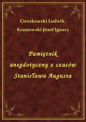 Pamiętnik anegdotyczny z czasów Stanisława Augusta – ebook