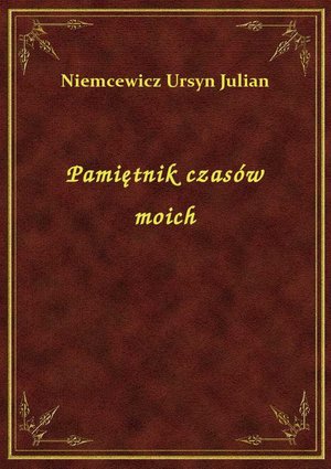 Pamiętnik czasów moich – ebook