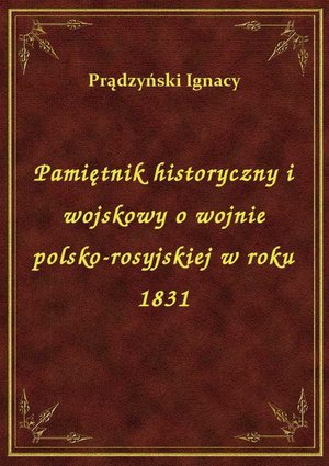 Pamiętnik historyczny i wojskowy o wojnie polsko-rosyjskiej w roku 1831 – ebook