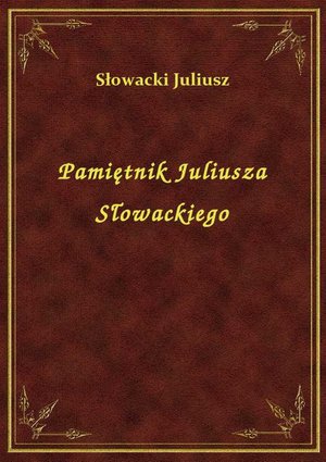 Pamiętnik Juliusza Słowackiego – ebook