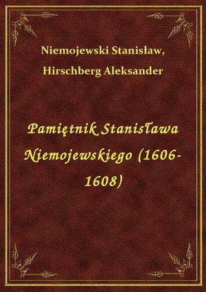 Pamiętnik Stanisława Niemojewskiego (1606-1608) – ebook