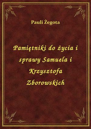 Pamiętniki do życia i sprawy Samuela i Krzysztofa Zborowskich – ebook