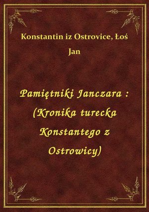 Pamiętniki Janczara : (Kronika turecka Konstantego z Ostrowicy) – ebook