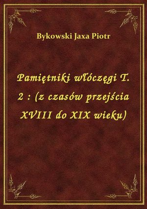 Pamiętniki włóczęgi T. 2 : (z czasów przejścia XVIII do XIX wieku) – ebook