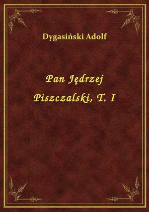 Pan Jędrzej Piszczalski, T. I – ebook