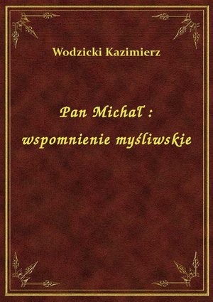 Pan Michał : wspomnienie myśliwskie – ebook