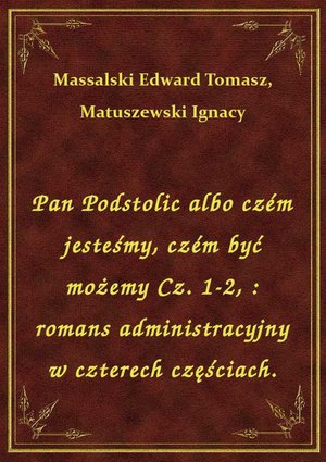 Pan Podstolic albo czém jesteśmy, czém być możemy Cz. 1-2, : romans administracyjny w czterech częściach. – ebook