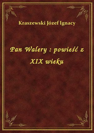 Pan Walery : powieść z XIX wieku – ebook