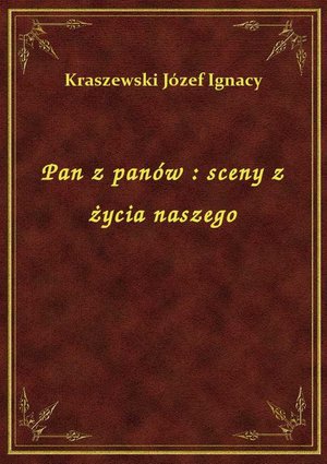 Pan z panów : sceny z życia naszego – ebook