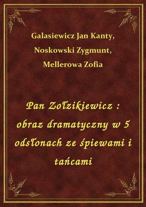 Pan Zołzikiewicz : obraz dramatyczny w 5 odsłonach ze śpiewami i tańcami – ebook