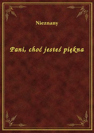 Pani, choć jesteś piękna – ebook