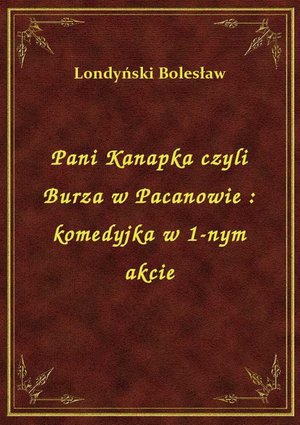 Pani Kanapka czyli Burza w Pacanowie : komedyjka w 1-nym akcie – ebook