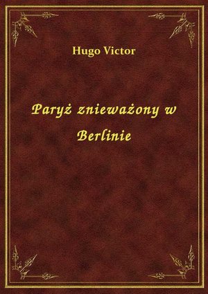 Paryż znieważony w Berlinie – ebook