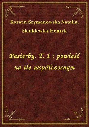 Pasierby. T. 1 : powieść na tle współczesnym – ebook