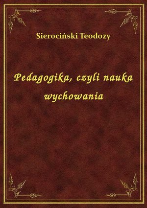 Pedagogika, czyli nauka wychowania – ebook