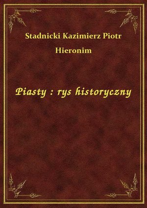 Piasty : rys historyczny – ebook
