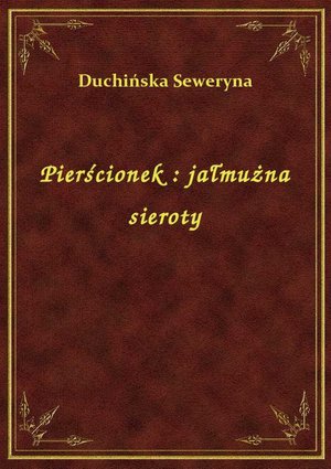 Pierścionek : jałmużna sieroty – ebook