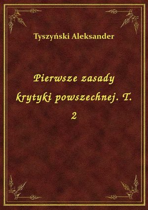 Pierwsze zasady krytyki powszechnej. T. 2 – ebook