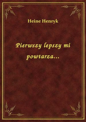 Pierwszy lepszy mi powtarza... – ebook