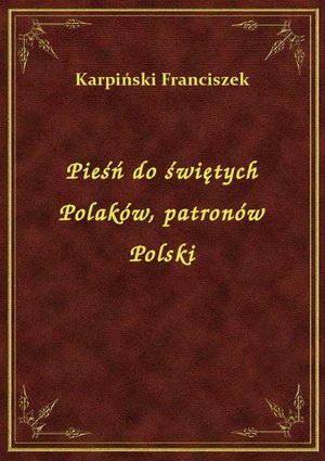 Pieśń do świętych Polaków, patronów Polski – ebook