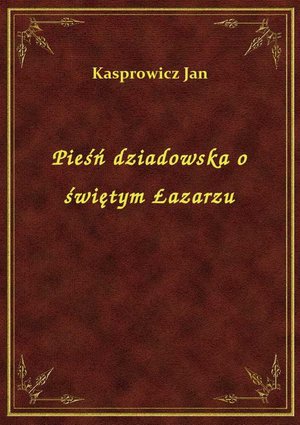 Pieśń dziadowska o świętym Łazarzu – ebook