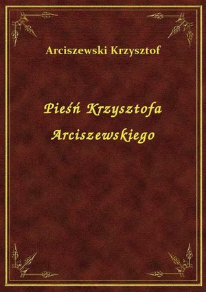 Pieśń Krzysztofa Arciszewskiego – ebook