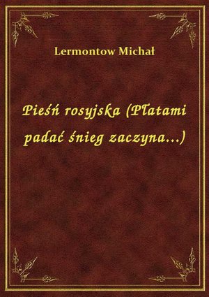 Pieśń rosyjska (Płatami padać śnieg zaczyna...) – ebook
