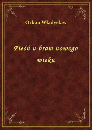 Pieśń u bram nowego wieku – ebook