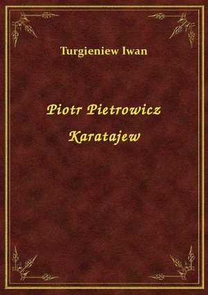 Piotr Pietrowicz Karatajew – ebook