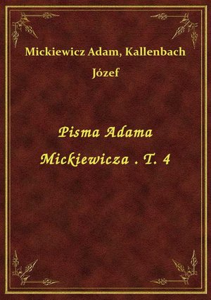 Pisma Adama Mickiewicza . T. 4 – ebook