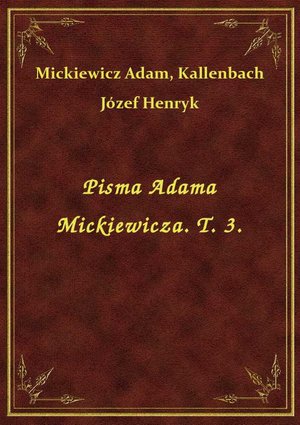 Pisma Adama Mickiewicza. T. 3. – ebook
