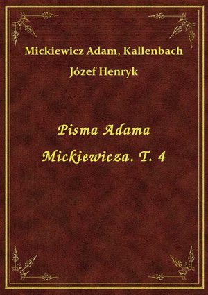 Pisma Adama Mickiewicza. T. 4 – ebook