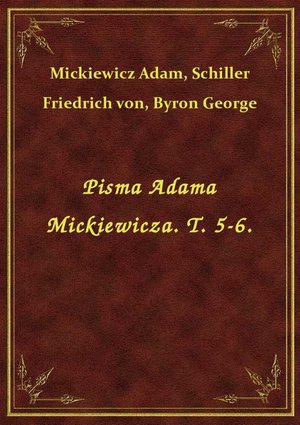 Pisma Adama Mickiewicza. T. 5-6. – ebook