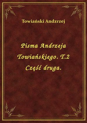 Pisma Andrzeja Towiańskiego. T.2 Część druga. – ebook