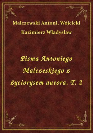 Pisma Antoniego Malczeskiego z życiorysem autora. T. 2 – ebook