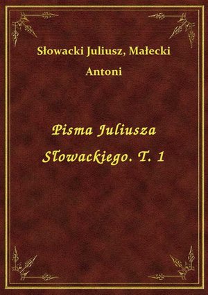 Pisma Juliusza Słowackiego. T. 1 – ebook